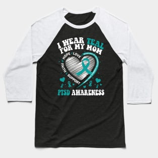 I Wear Teal For My Mom PTSD Awareness Baseball T-Shirt
